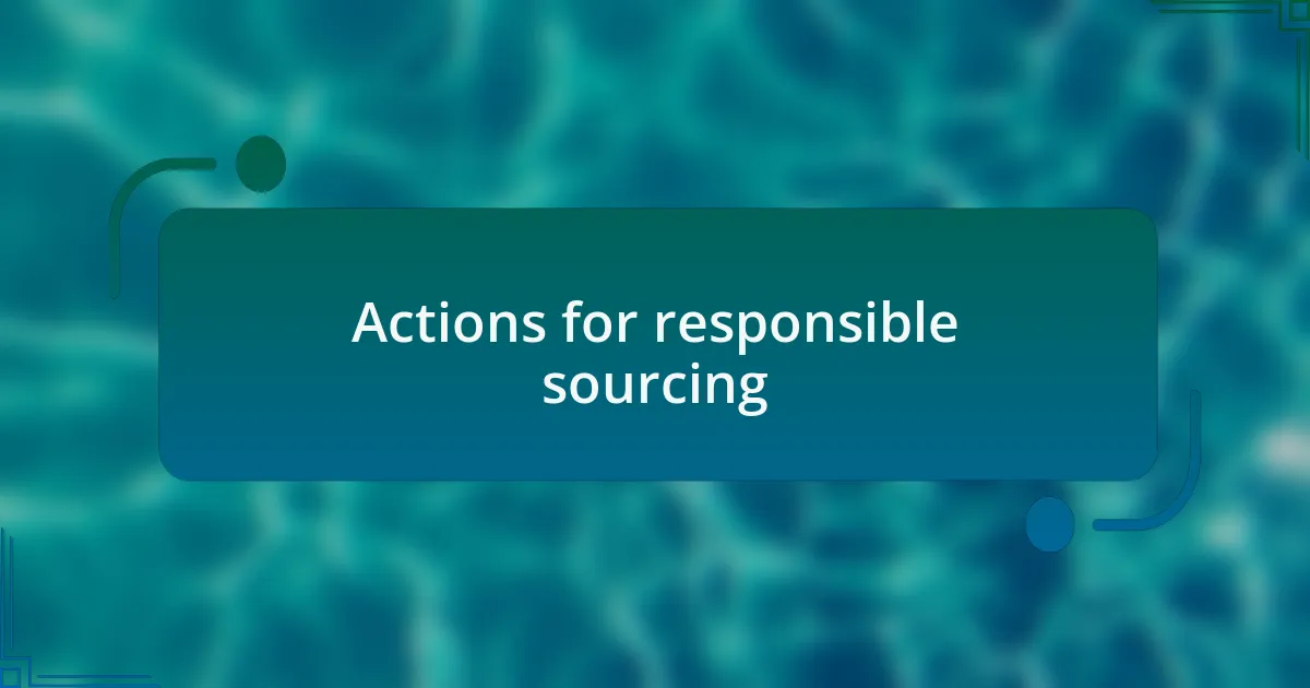 Actions for responsible sourcing