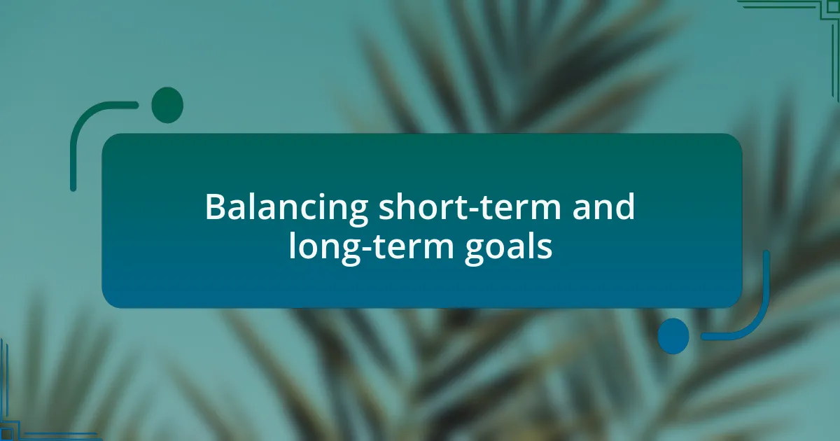 Balancing short-term and long-term goals