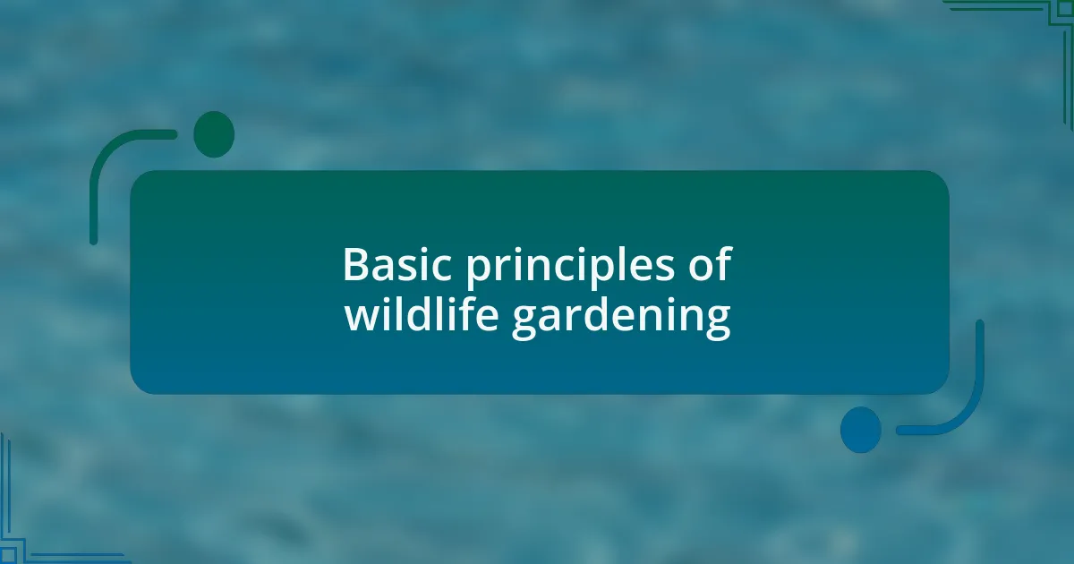Basic principles of wildlife gardening