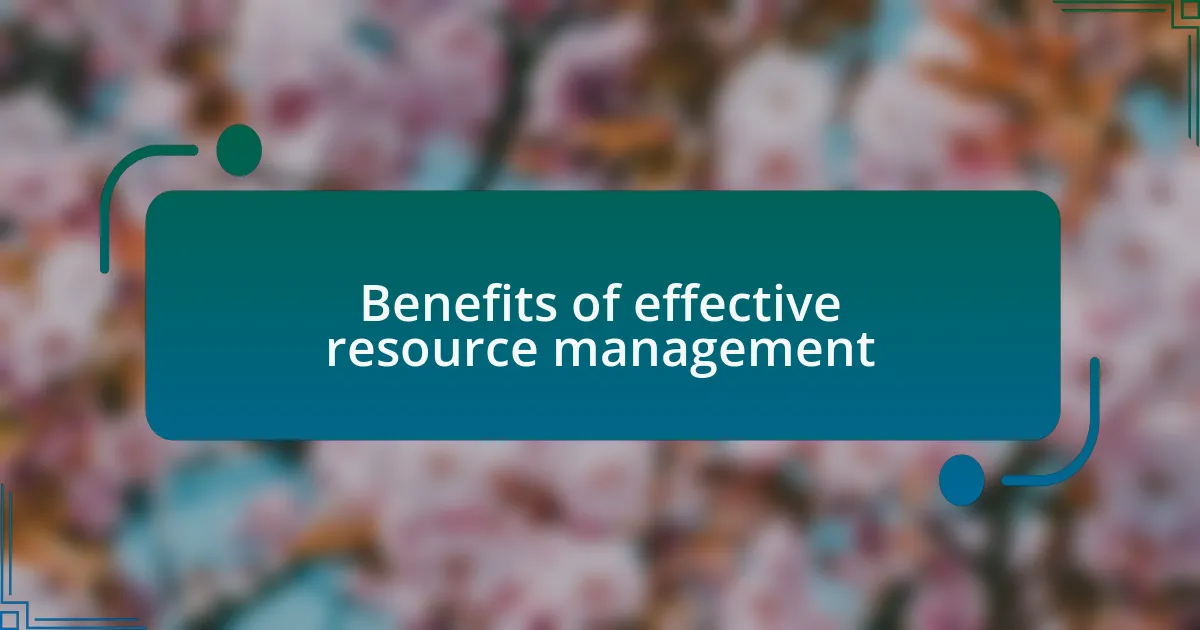 Benefits of effective resource management