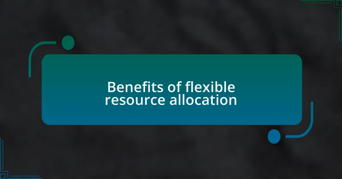 Benefits of flexible resource allocation