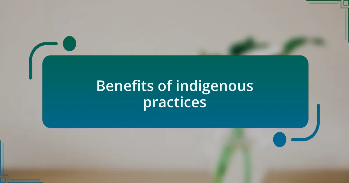 Benefits of indigenous practices
