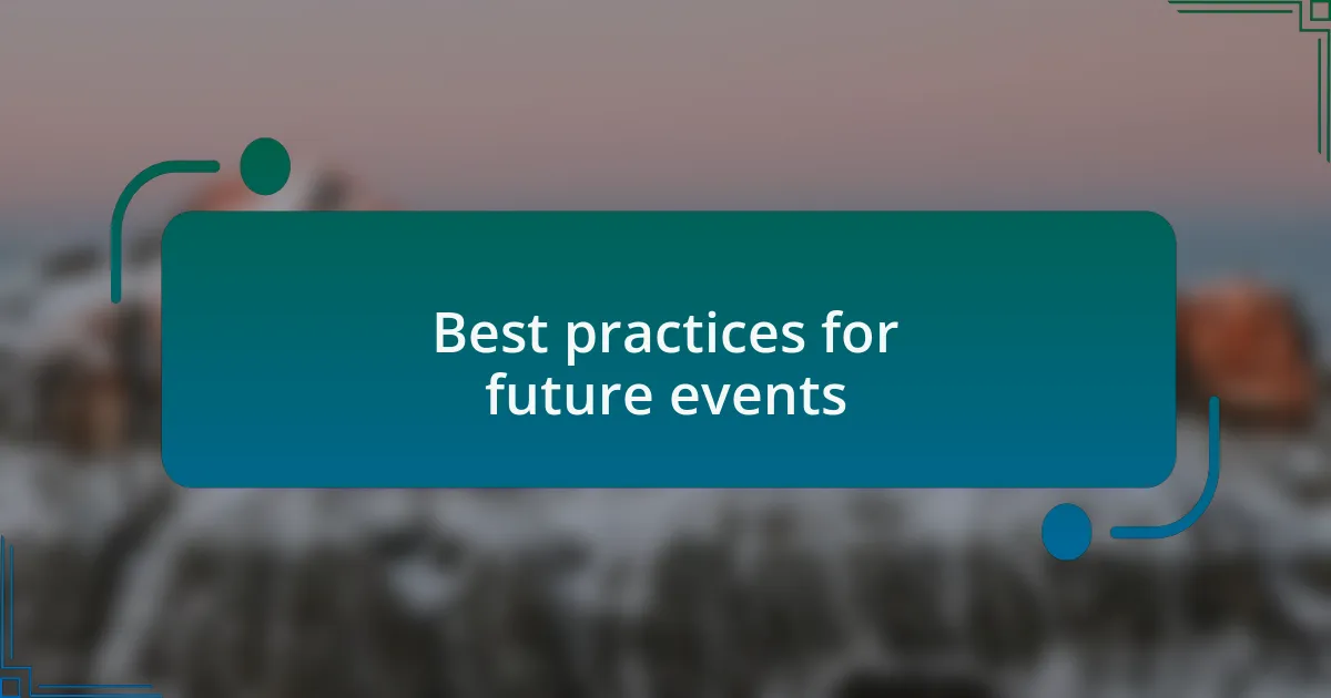 Best practices for future events