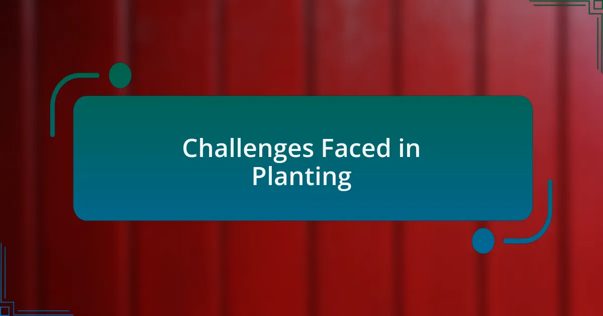 Challenges Faced in Planting