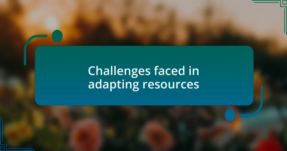 Challenges faced in adapting resources