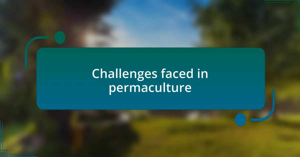Challenges faced in permaculture