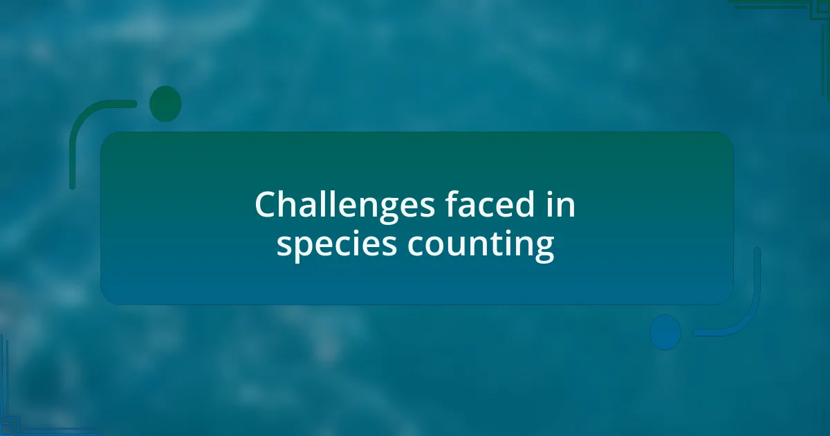 Challenges faced in species counting