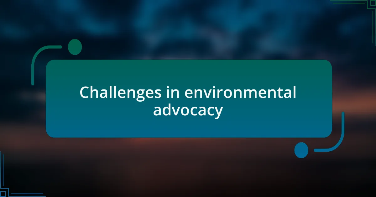 Challenges in environmental advocacy