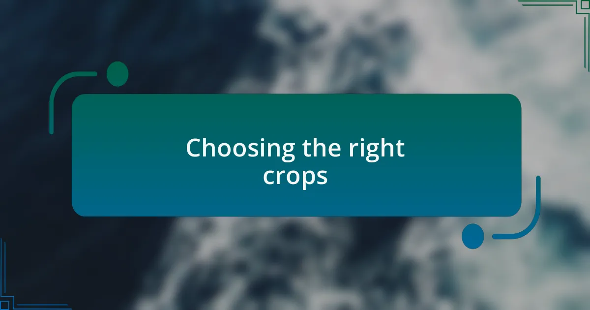 Choosing the right crops
