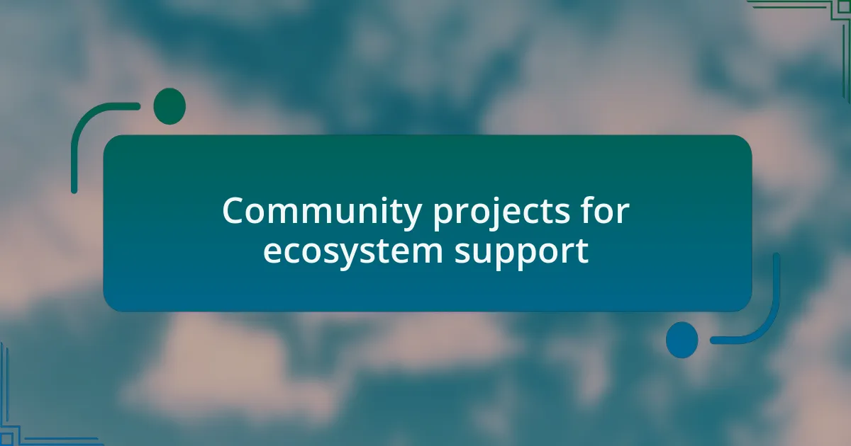 Community projects for ecosystem support
