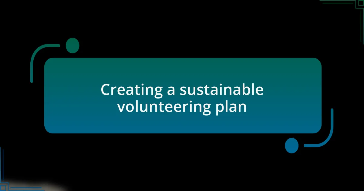Creating a sustainable volunteering plan