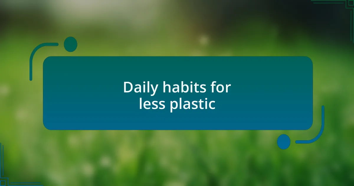 Daily habits for less plastic