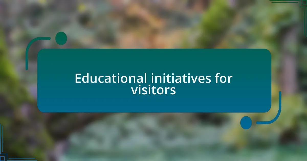 Educational initiatives for visitors