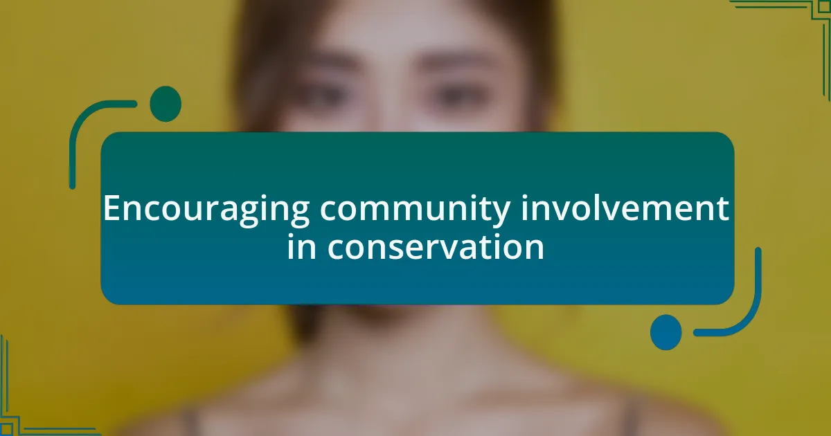 Encouraging community involvement in conservation