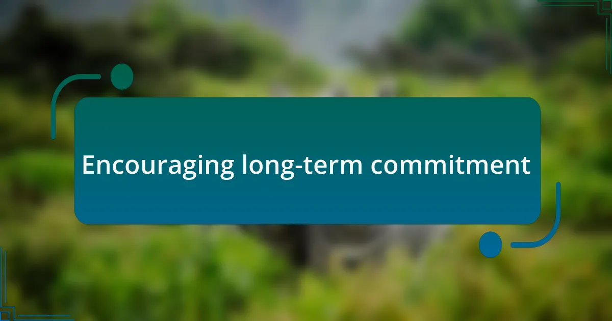 Encouraging long-term commitment
