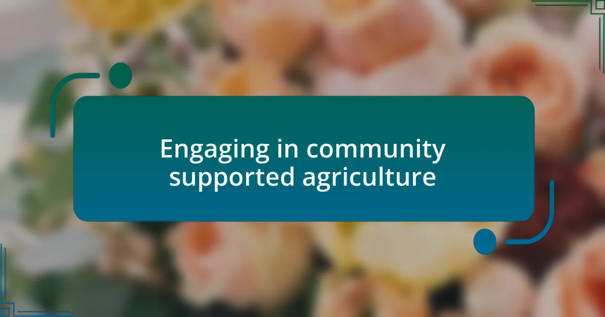 Engaging in community supported agriculture
