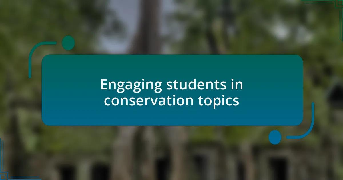 Engaging students in conservation topics