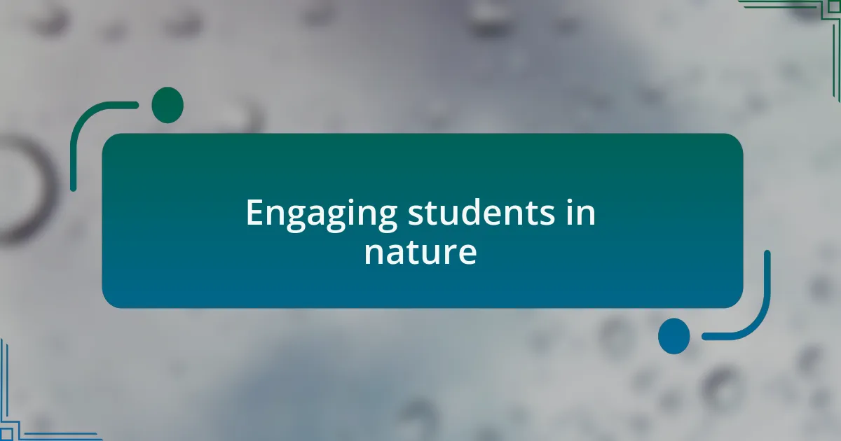 Engaging students in nature