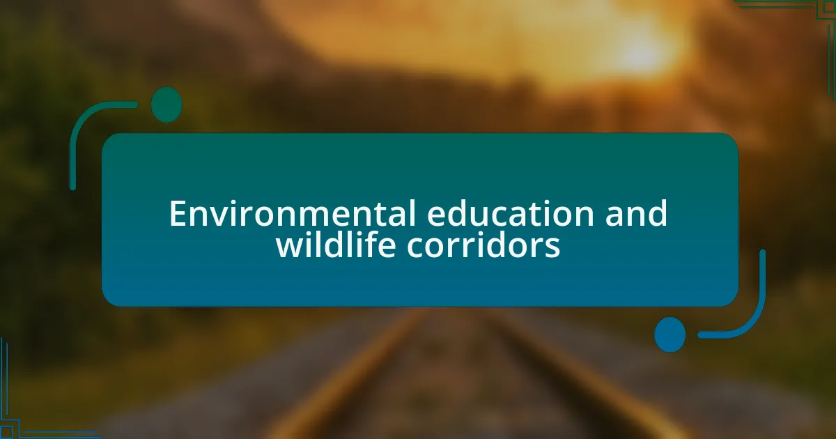 Environmental education and wildlife corridors