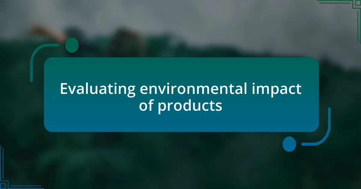 Evaluating environmental impact of products