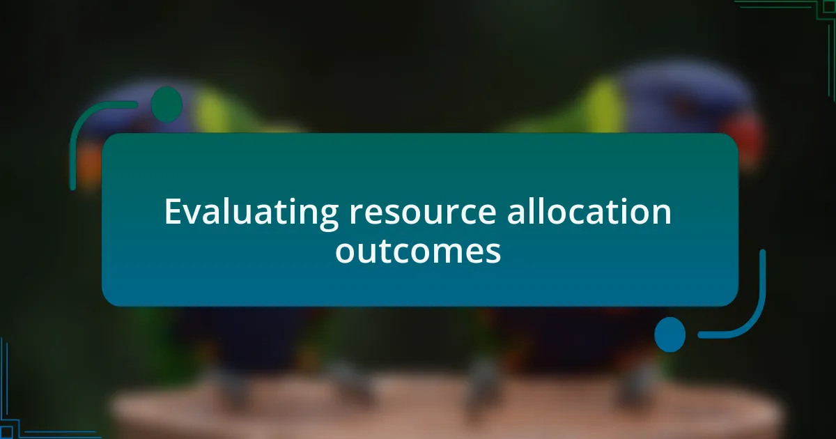 Evaluating resource allocation outcomes