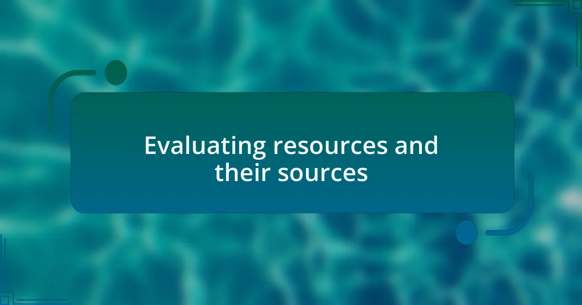 Evaluating resources and their sources