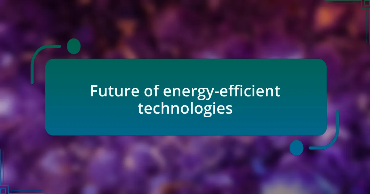 Future of energy-efficient technologies