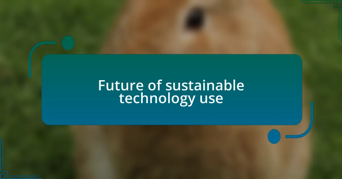 Future of sustainable technology use