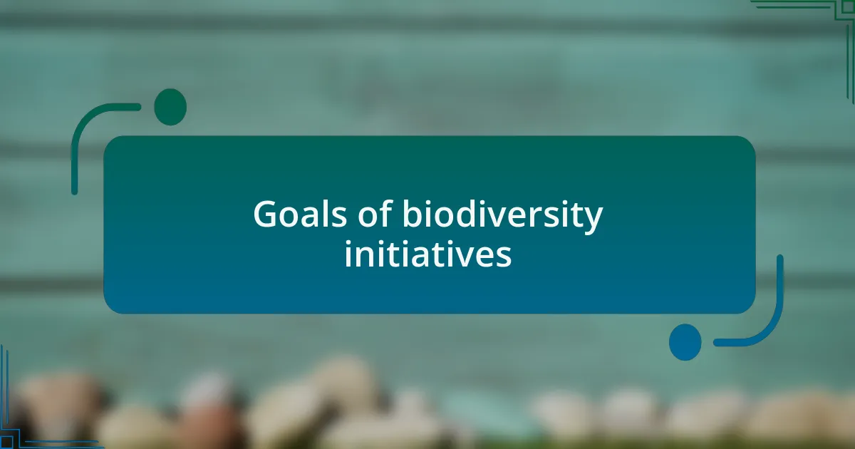Goals of biodiversity initiatives