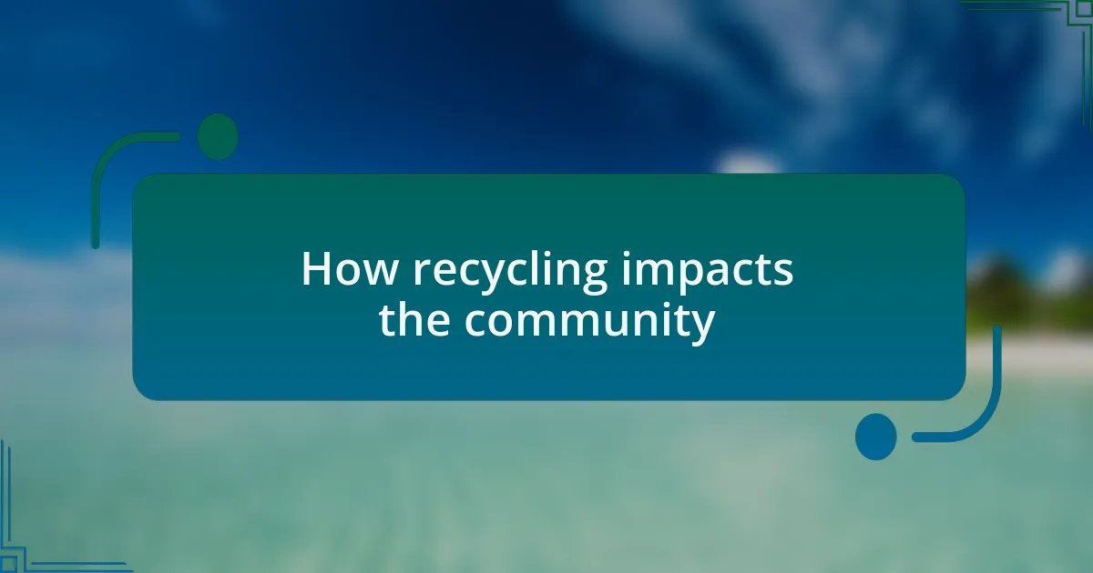 How recycling impacts the community