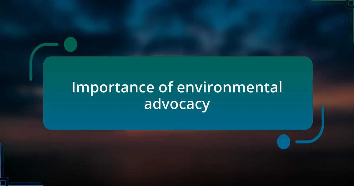 Importance of environmental advocacy