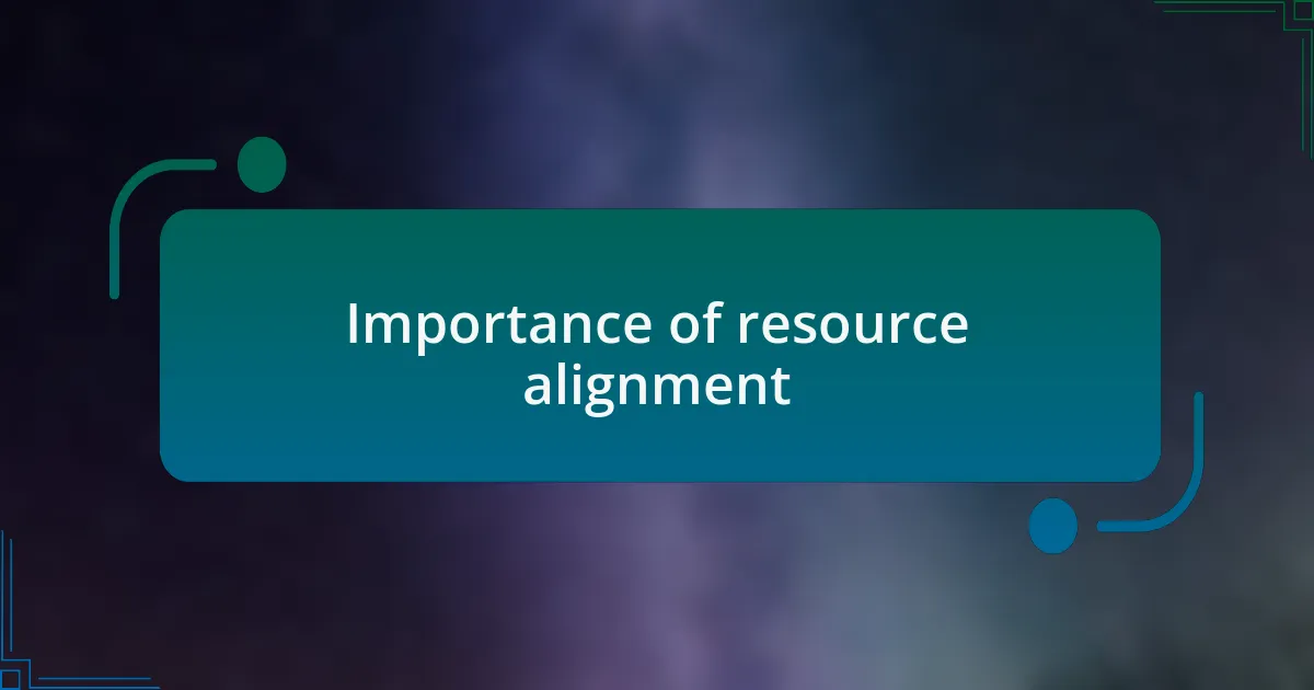 Importance of resource alignment