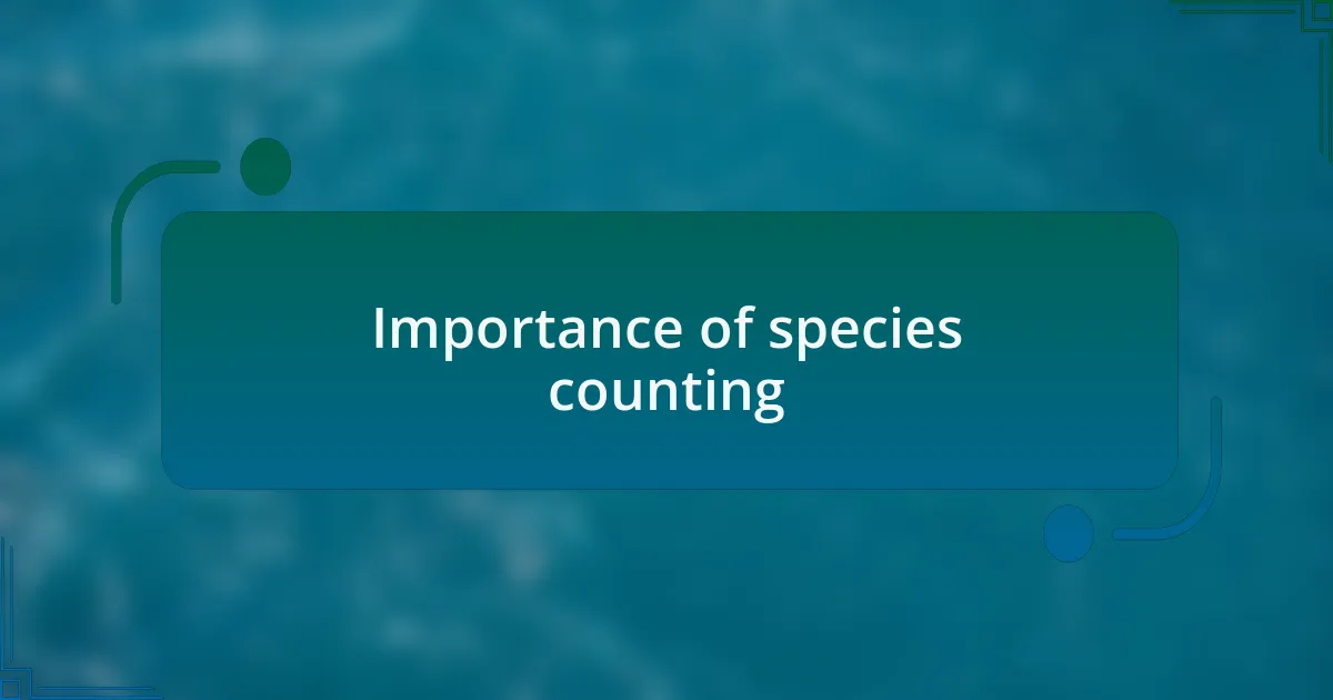 Importance of species counting