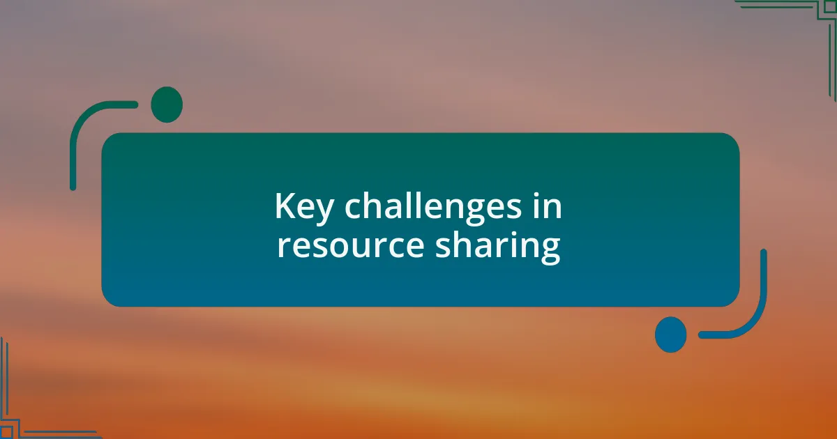 Key challenges in resource sharing