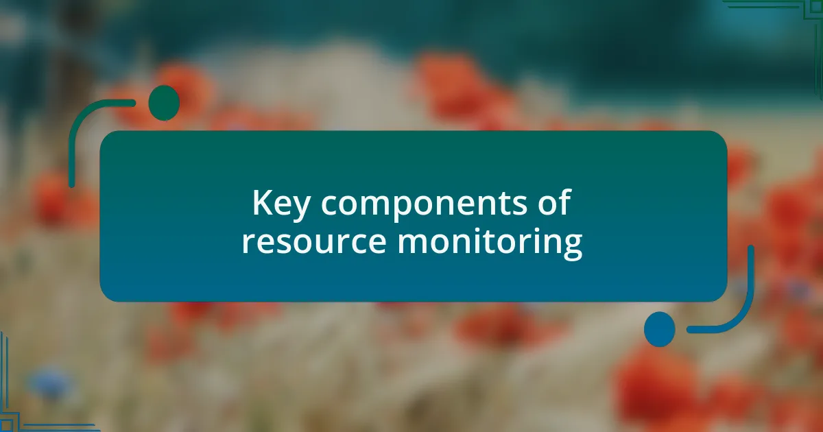 Key components of resource monitoring