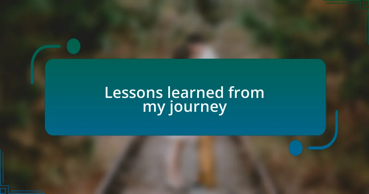 Lessons learned from my journey