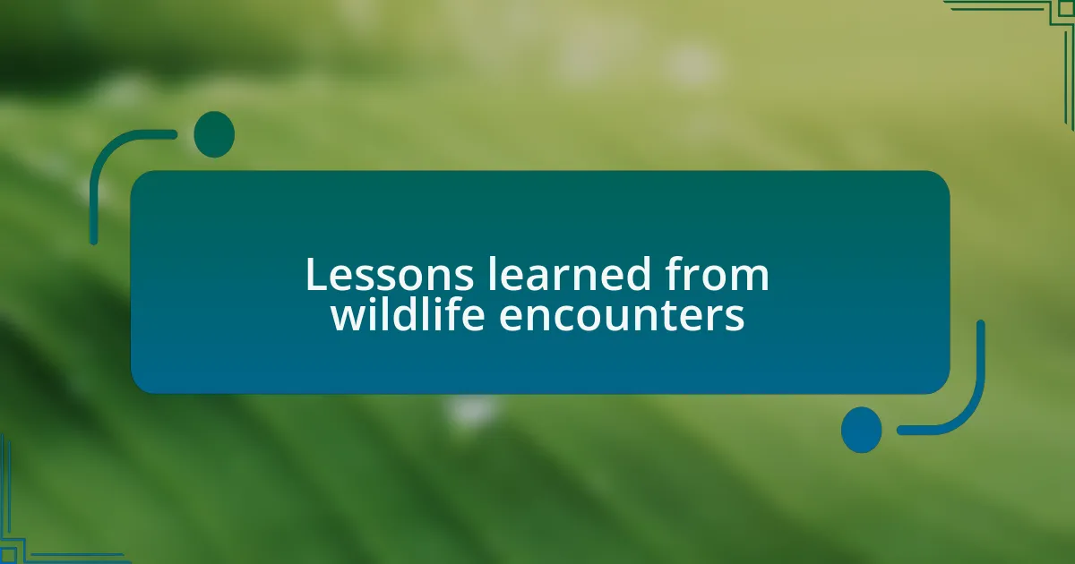 Lessons learned from wildlife encounters
