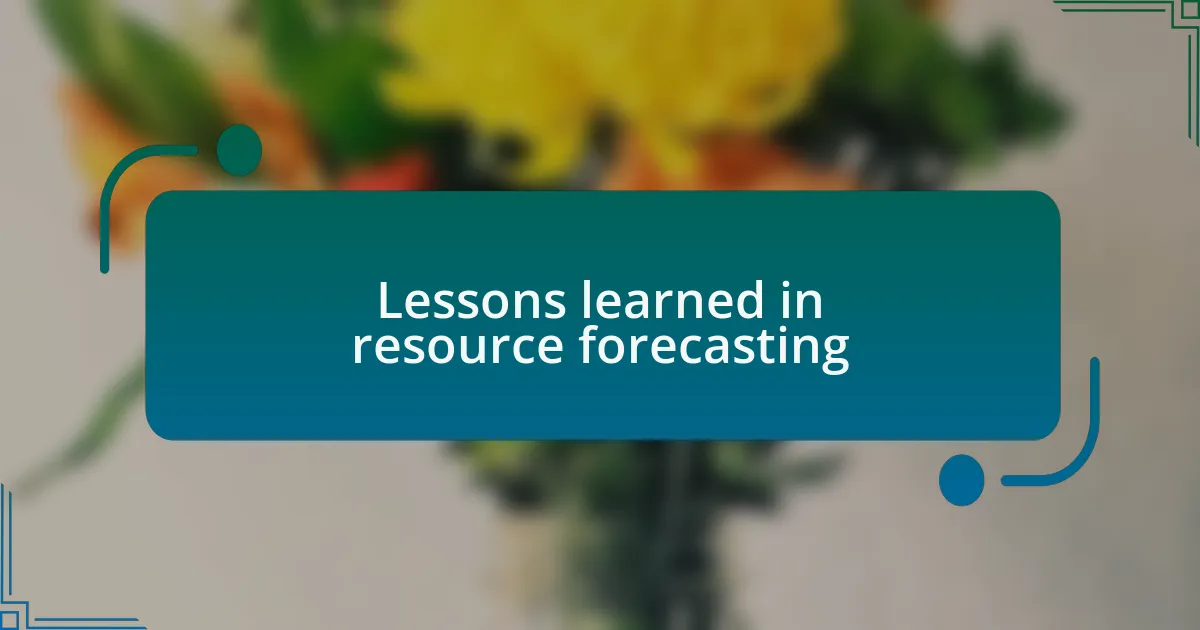 Lessons learned in resource forecasting