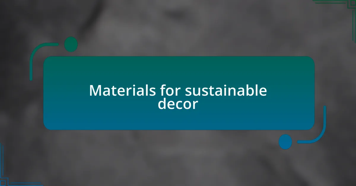 Materials for sustainable decor
