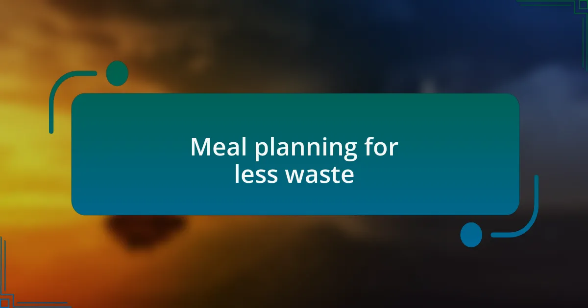 Meal planning for less waste