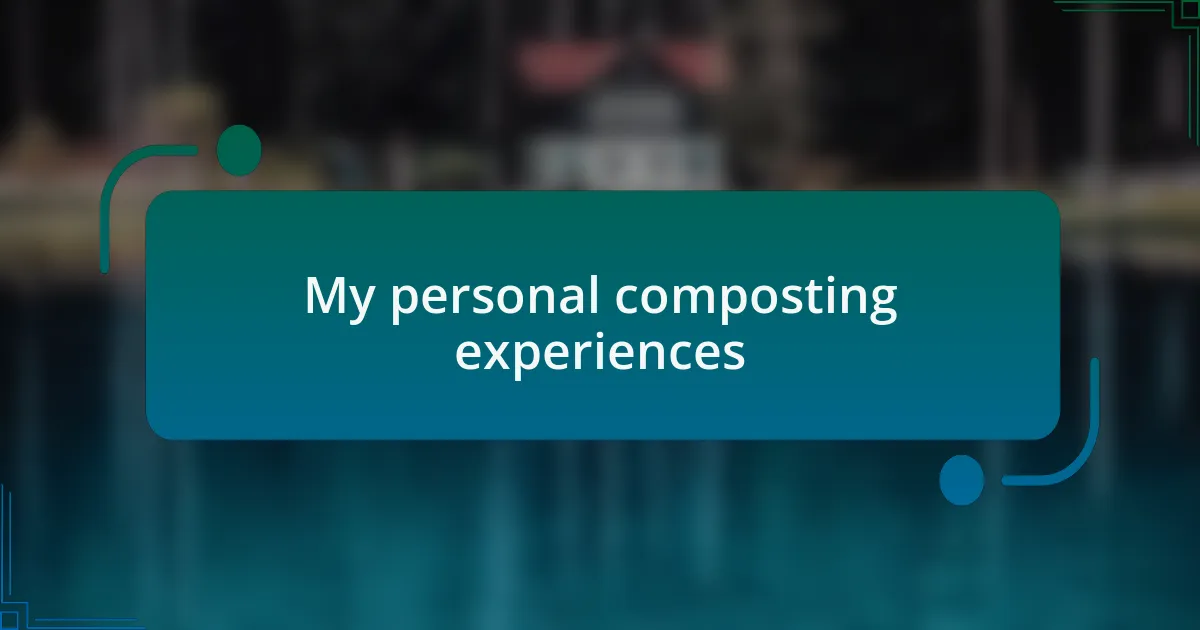 My personal composting experiences