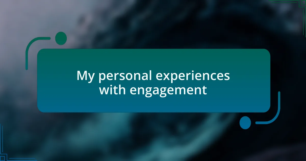 My personal experiences with engagement