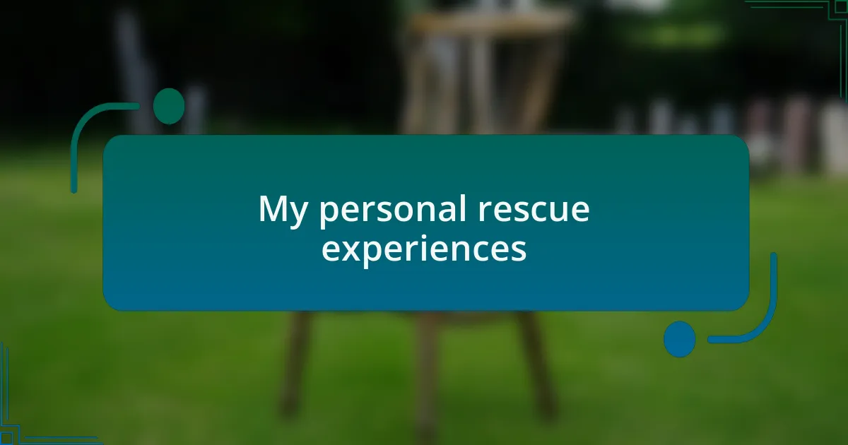 My personal rescue experiences