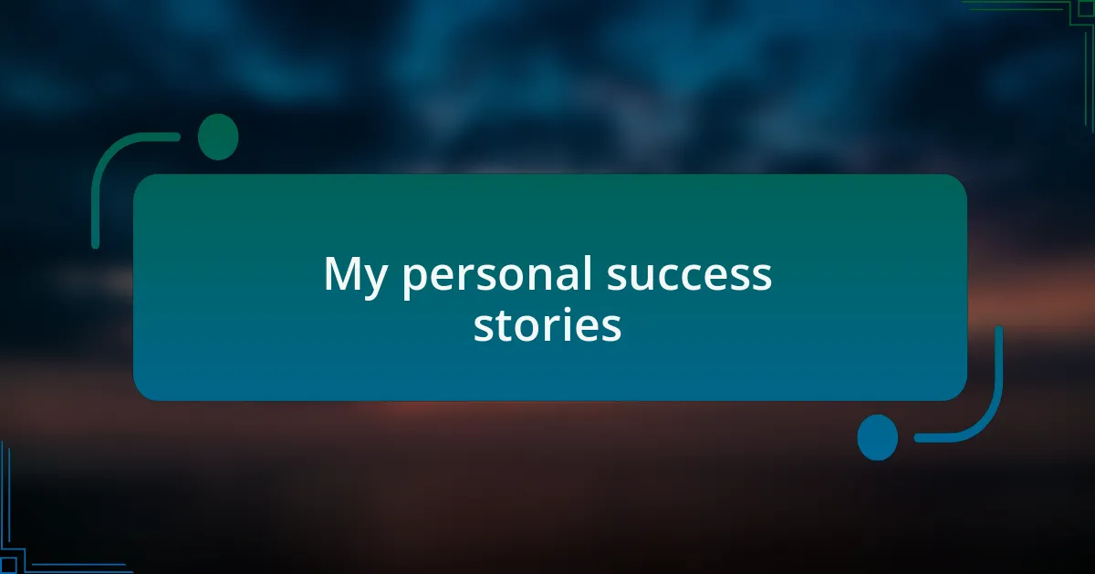 My personal success stories