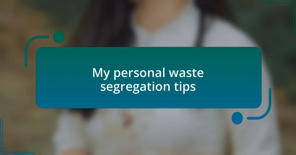 My personal waste segregation tips