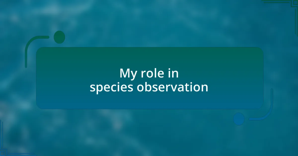 My role in species observation