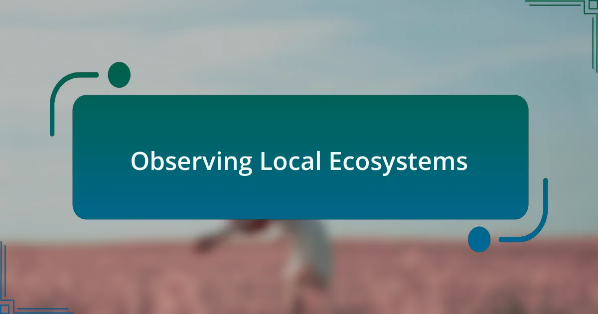 Observing Local Ecosystems