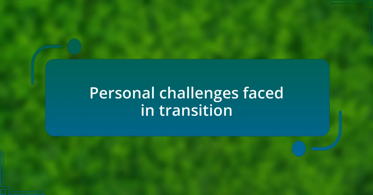 Personal challenges faced in transition