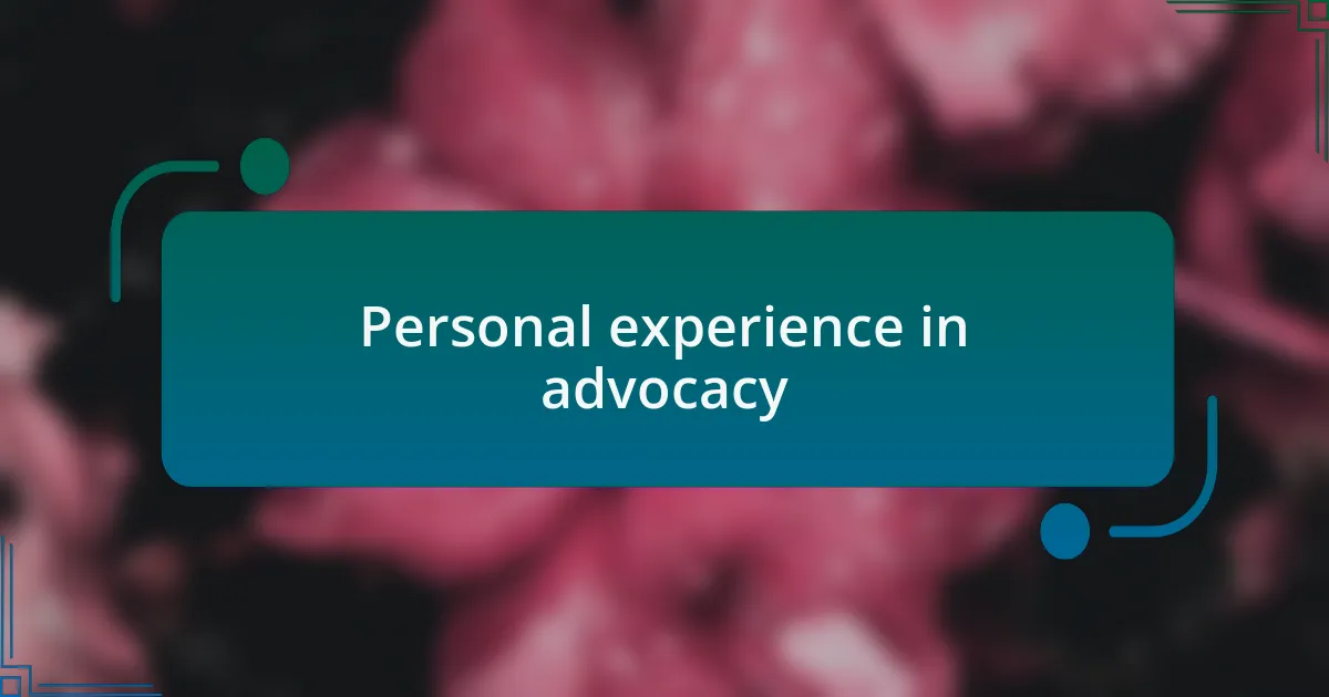 Personal experience in advocacy