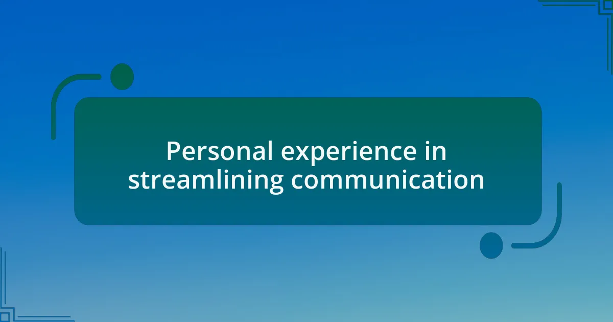Personal experience in streamlining communication